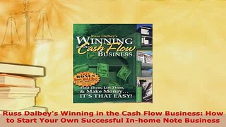 PDF  Russ Dalbeys Winning in the Cash Flow Business How to Start Your Own Successful Inhome Download Full Ebook