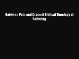 [PDF] Between Pain and Grace: A Biblical Theology of Suffering [Read] Online