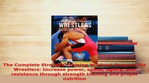 Download  The Complete Strength Training Workout Program for Wrestlers Increase power speed agility Free Books
