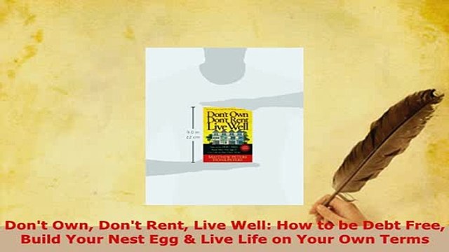 PDF Dont Own Dont Rent Live Well How to be Debt Free Build Your Nest Egg Live Life on Read Online