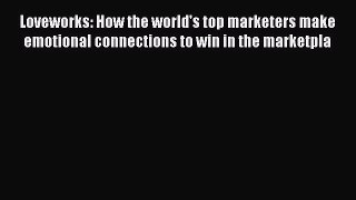 [Read book] Loveworks: How the world's top marketers make emotional connections to win in the