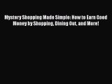 [Read book] Mystery Shopping Made Simple: How to Earn Good Money by Shopping Dining Out and