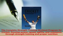 Download  The Complete Strength Training Workout Program for Cricket Develop power speed agility  EBook