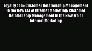 [Read book] Loyalty.com: Customer Relationship Management in the New Era of Internet Marketing: