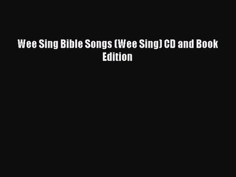 PDF Wee Sing Bible Songs (Wee Sing) CD and Book Edition Read Online