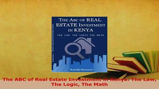 PDF  The ABC of Real Estate Investment in Kenya The Law The Logic The Math Download Full Ebook