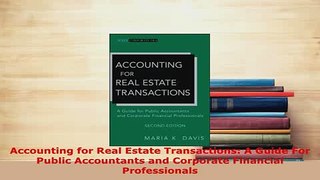 PDF  Accounting for Real Estate Transactions A Guide For Public Accountants and Corporate Read Full Ebook