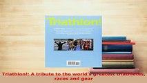 Download  Triathlon A tribute to the worlds greatest triathletes races and gear Free Books