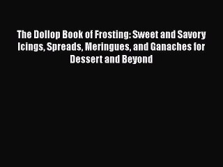 [PDF] The Dollop Book of Frosting: Sweet and Savory Icings Spreads Meringues and Ganaches for