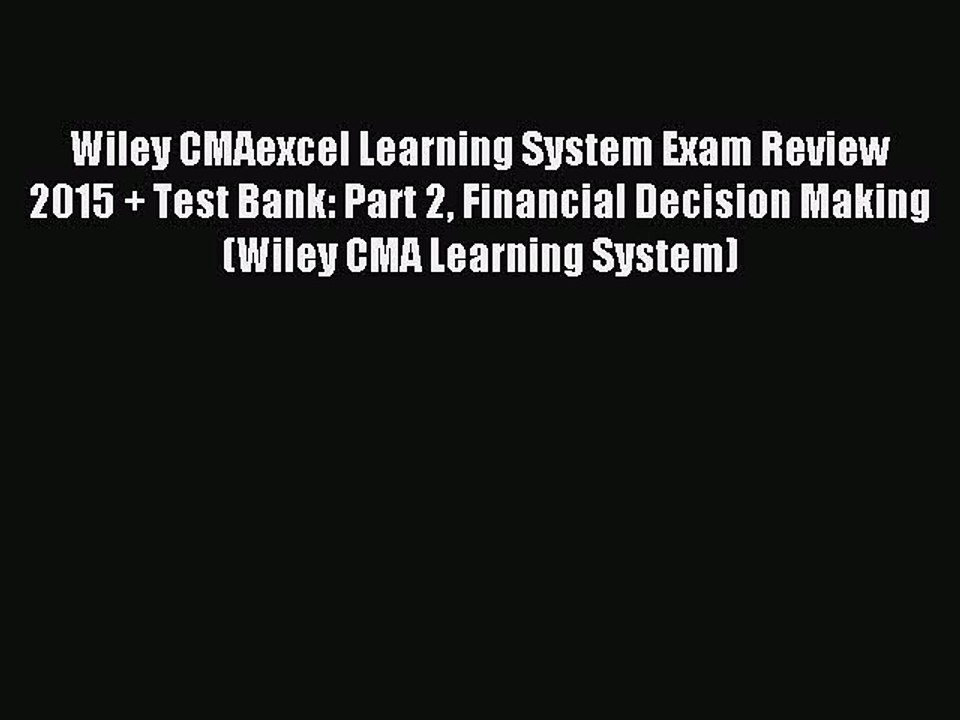Read Wiley CMAexcel Learning System Exam Review 2015 + Test Bank: Part 2 Financial Decision