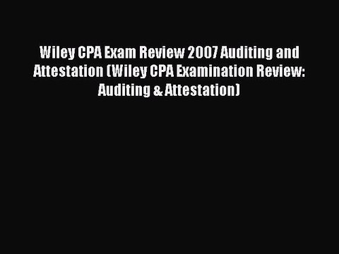 Read Wiley CPA Exam Review 2007 Auditing and Attestation (Wiley CPA Examination Review: Auditing