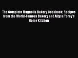 [DONWLOAD] The Complete Magnolia Bakery Cookbook: Recipes from the World-Famous Bakery and