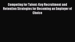 Read Competing for Talent: Key Recruitment and Retention Strategies for Becoming an Employer