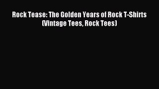 [Download PDF] Rock Tease: The Golden Years of Rock T-Shirts (Vintage Tees Rock Tees) Ebook
