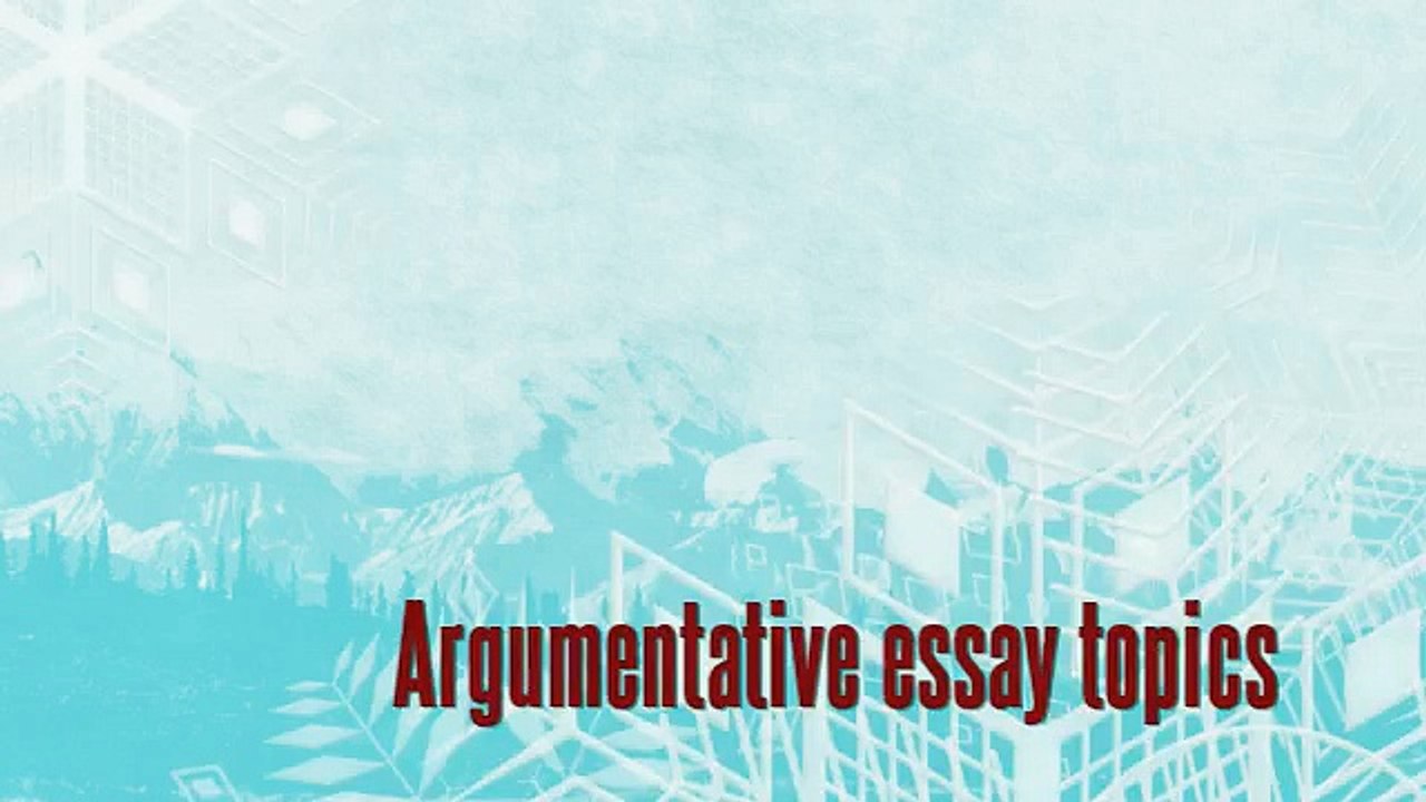 Argumentative essay topics