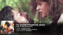 Tu Gham Pehan Ke (Sad) Full Song - Khel To Abb Shuru Hoga
