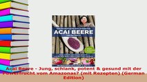 Download  Acai Beere  Jung schlank potent  gesund mit der Powerfrucht vom Amazonas mit Rezepten PDF Full Ebook