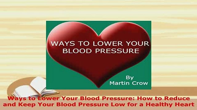 PDF Ways to Lower Your Blood Pressure How to Reduce and Keep Your Blood Pressure Low for a Ebook