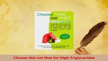 Download  Choose this not that for High Triglycerides PDF Book Free