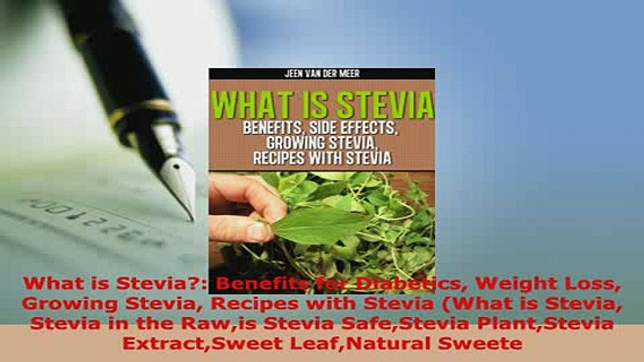 Download  What is Stevia Benefits for Diabetics Weight Loss Growing Stevia Recipes with Stevia Free Books