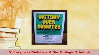 PDF  Victory over Diabetes A BioEcologic Triumph Download Full Ebook
