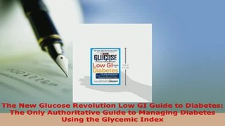 Download  The New Glucose Revolution Low GI Guide to Diabetes The Only Authoritative Guide to Read Online