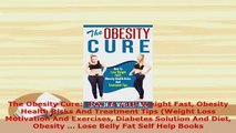 PDF  The Obesity Cure How To Lose Weight Fast Obesity Health Risks And Treatment Tips Weight Ebook