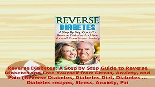 PDF  Reverse Diabetes A Step by Step Guide to Reverse Diabetes and Free Yourself from Stress PDF Book Free