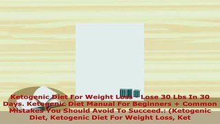 PDF  Ketogenic Diet For Weight Loss  Lose 30 Lbs In 30 Days Ketogenic Diet Manual For Download Full Ebook