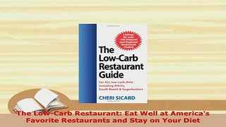 PDF  The LowCarb Restaurant Eat Well at Americas Favorite Restaurants and Stay on Your Diet Download Full Ebook