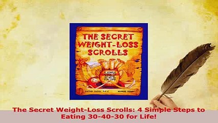 Download  The Secret WeightLoss Scrolls 4 Simple Steps to Eating 304030 for Life Read Online