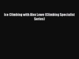 Download Ice Climbing with Alex Lowe (Climbing Specialist Series) Free Books