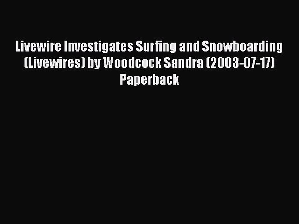 Download Livewire Investigates Surfing and Snowboarding (Livewires) by Woodcock Sandra (2003-07-17)