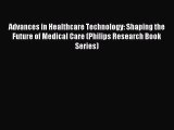 Read Advances in Healthcare Technology: Shaping the Future of Medical Care (Philips Research
