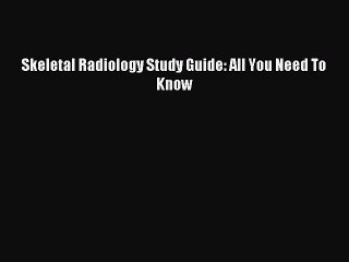 Download Skeletal Radiology Study Guide: All You Need To Know PDF Online