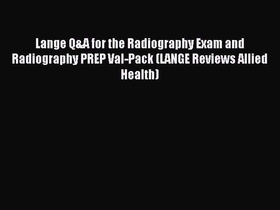 Read Lange Q&A for the Radiography Exam and Radiography PREP Val-Pack (LANGE Reviews Allied