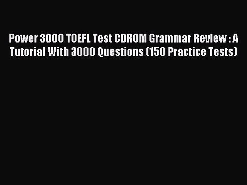 Read Power 3000 TOEFL Test CDROM Grammar Review : A Tutorial With 3000 Questions (150 Practice