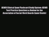 Read ASWB Clinical Exam Flashcard Study System: ASWB Test Practice Questions & Review for the