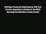 Read OCN Exam Flashcard Study System: OCN Test Practice Questions & Review for the ONCC Oncology