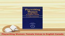 PDF  Playwriting Women Female Voices in English Canada Download Online