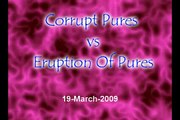 Corrupt Pures vs Eruption Of Pures. ::March-19-09::
