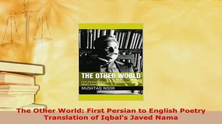 Download  The Other World First Persian to English Poetry Translation of Iqbals Javed Nama  EBook
