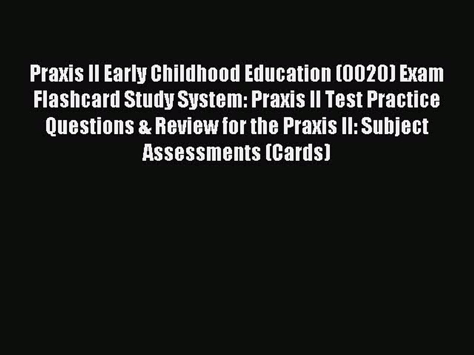 Read Praxis II Early Childhood Education (0020) Exam Flashcard Study System: Praxis II Test