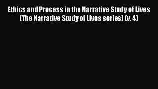 Read Ethics and Process in the Narrative Study of Lives (The Narrative Study of Lives series)