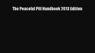 Download The Peaceful Pill Handbook 2013 Edition Ebook Online