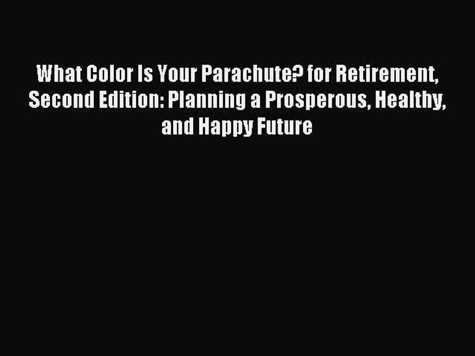 Read What Color Is Your Parachute? for Retirement Second Edition: Planning a Prosperous Healthy