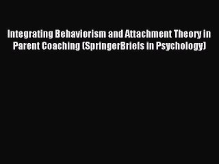 Télécharger la video: Read Integrating Behaviorism and Attachment Theory in Parent Coaching (SpringerBriefs in Psychology)