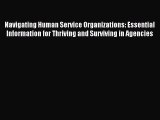 Read Navigating Human Service Organizations: Essential Information for Thriving and Surviving