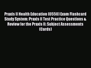 Read Praxis II Health Education (0550) Exam Flashcard Study System: Praxis II Test Practice