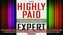FREE EBOOK ONLINE  The Highly Paid Expert Turn Your Passion Skills and Talents Into A Lucrative Career by Free Online